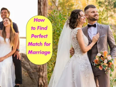 14 Tips How to Find Perfect Match for Marriage