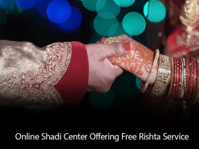 No 1 Free Online Shadi Center Pakistan – Free Rishta Service
